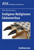 Pete Antes, Peter Antes, Manfred Hutter, Manfred Hutter u a, Mark Münzel, Jörg Rüpke... - Indigene Religionen Südamerikas