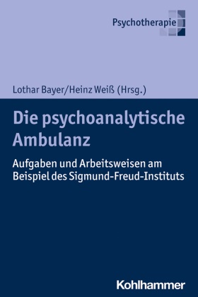 Lotha Bayer, Lothar Bayer, Weiß, Weiss, Heinz Weiß - Die psychoanalytische Ambulanz Aufgaben und Arbeitsweisen am Beispiel des Sigmund-Freud-Instituts