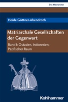 Heide Göttner-Abendroth - Das Matriarchat - 1: Matriarchale Gesellschaften der Gegenwart. Bd.1