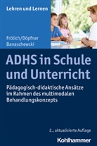 Tobias Banaschewski, Manfre Döpfner, Manfred Döpfner, Ja Frölich, Jan Frölich, Andreas Gold... - ADHS in Schule und Unterricht