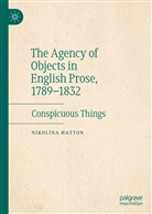Nikolina Hatton - The Agency of Objects in English Prose, 1789-1832