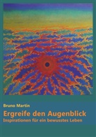 Bruno Martin - Ergreife den Augenblick