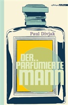 Paul Divjak - Der parfümierte Mann