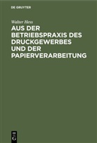 Walter Hess - Aus der Betriebspraxis des Druckgewerbes und der Papierverarbeitung