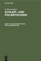 B Kleinschmidt, B. Kleinschmidt - B. Kleinschmidt: Schleif- und Poliertechnik - Band 1: Das Schleifen in der Metallbearbeitung
