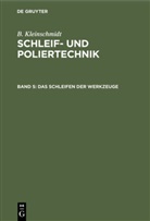 B Kleinschmidt, B. Kleinschmidt - B. Kleinschmidt: Schleif- und Poliertechnik - Band 5: Das Schleifen der Werkzeuge