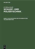 B Kleinschmidt, B. Kleinschmidt - B. Kleinschmidt: Schleif- und Poliertechnik - Band 3: Das Schleifen und Polieren in der Holzbearbeitung