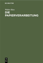 Walter Hess - Die Papierverarbeitung