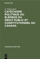 À Gérin-Lajoie, À. Gérin-Lajoie - Catéchisme politique ou élémens du droit public et constitutionnel du Canada