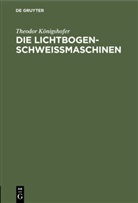 Theodor K&ouml;nigshofer, Degruyter - Die Lichtbogen-Schwei&szlig;maschinen