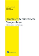 AK Feministische Geographien Anne Vogelpohl, AK Feministische Geographien Luise Klaus Goethe Un, AK Feministische Geographien Luise Klaus Goethe Universität Frankfurt am Main Institut für Humangeographie, Autor innenkollektiv Geographie und Gesc, Autor*innenkollektiv Geographie und Gesc, Autor*innenkollektiv Geographie und Geschlecht... - Handbuch Feministische Geographien