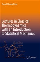 Daniel Blankschtein - Lectures in Classical Thermodynamics with an Introduction to Statistical Mechanics