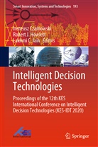 Lakhmi C Jain, Ireneusz Czarnowski, Robert J Howlett, Robert J. Howlett, Rober J Howlett, Robert J Howlett... - Intelligent Decision Technologies