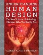 Karen Curry, Karen (Karen Curry) Curry, Karen Curry Parker - Understanding Human Design: The New Science of Astrology: Discover Who You Really Are
