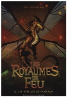 Tui Sutherland, Tui T. Sutherland, Sutherland Tui T. - Les royaumes de feu. Vol. 12. Les rebelles de Pantala