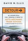 David W. Ellis - Detour: My Journey from High-Powered Attorney to Auto Mechanic Trade School and the Hard Truths Learned Along the Way