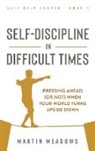 Martin Meadows - Self-Discipline in Difficult Times