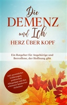 Miriam Sonnenberg - Die Demenz und Ich - Herz über Kopf: Ein Ratgeber für Angehörige und Betroffene, der Hoffnung gibt | inkl. persönlicher Erfahrungen, praktischen Alltagstipps und den schönsten Spielen bei Alzheimer