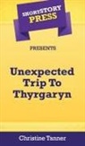 Christine Tanner - Short Story Press Presents Unexpected Trip To Thyrgaryn