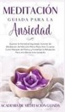 Academia de Meditación Guiada - Meditación Guiada Para la Ansiedad