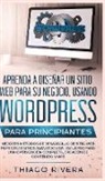 Thiago Rivera - Aprenda a Diseñar un Sitio Web para Su Negocio, Usando WordPress para Principiantes