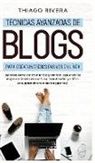 Thiago Rivera - Técnicas Avanzadas de Blogs Para Crear Ingresos Pasivos en Línea
