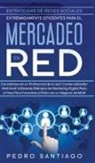 Pedro Santiago - Estrategias de Redes Sociales Extremadamente Eficientes Para el Mercadeo en red