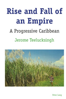 Jerome Teelucksingh,  Teelucksingh Jerome - Rise and Fall of an Empire - A Progressive Caribbean