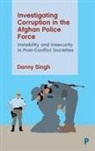 Danny Singh, Danny (Teesside University) Singh - Investigating Corruption in the Afghan Police Force