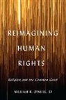 William O'Neill, William R. O'Neill, William R. O''neill - Reimagining Human Rights