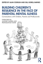 Alan Barnes Cooklin, Alan Gorell Barnes Cooklin, Gill Gorell Barnes, Alan Cooklin, Cooklin Alan, Gill Gorell Barnes - Building Children''s Resilience in the Face of Parental Mental Illness