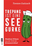 Torsten Gaitzsch - Trepang ist eine Seegurke: Unnützes Wissen aus der Welt der Kreuzworträtsel