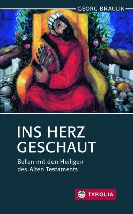 Georg Braulik, Georg Braulik OSB - Ins Herz geschaut - Beten mit den Heiligen des Alten Testaments