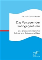 Patrick Odenhausen - Das Versagen der Ratingagenturen: Eine Diskussion möglicher Gründe und Reformvorschläge