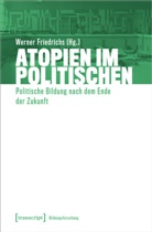 Werner Friedrichs - Atopien im Politischen