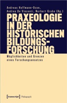 Andre De Vincenti, Andrea De Vincenti, Gru, Norbert Grube, Andreas Hoffmann-Ocon, Andrea De Vincenti - Praxeologie in der Historischen Bildungsforschung