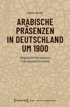 Aischa Ahmed - Arabische Präsenzen in Deutschland um 1900