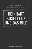 Bettin Brandt, Bettina Brandt, Hochkirchen, Hochkirchen, Britta Hochkirchen - Reinhart Koselleck und das Bild