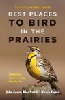 John Acorn, Acorn John, Nicola Koper, Alan Smith - Best Places to Bird in the Prairies