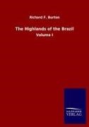 Richard F Burton, Richard F. Burton - The Highlands of the Brazil - Volume I