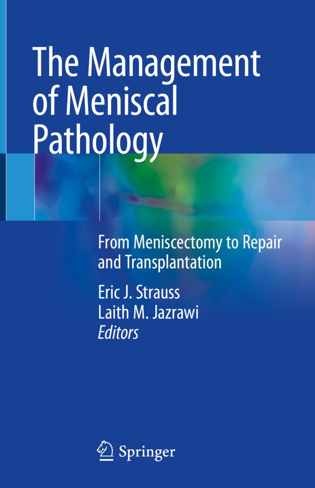 Eri J Strauss, Eric J Strauss, Laith M. Jazrawi, M Jazrawi, M Jazrawi, … - The Management of Meniscal Pathology From Meniscectomy to Repair and Transplantation