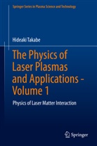 Takabe, Hideaki Takabe - The Physics of Laser Plasmas and Applications - Volume 1