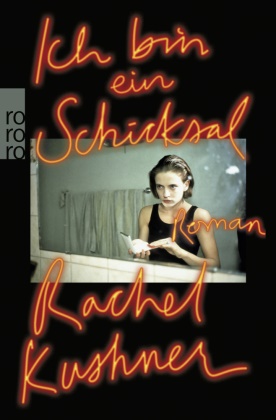 Rachel Kushner - Ich bin ein Schicksal - Roman