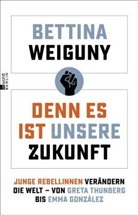 Bettina Weiguny - Denn es ist unsere Zukunft