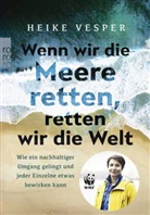 Janina Jetten, Heik Vesper, Heike Vesper - Wenn wir die Meere retten, retten wir die Welt