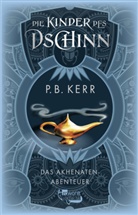 P B Kerr, P. B. Kerr - Die Kinder des Dschinn: Das Akhenaten-Abenteuer