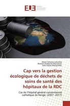 K, Jules Kapay Mangumbu, Romai Kimbondi Munzanzu, Romain Kimbondi Munzanzu, Alexis Tohem Lukamba, Alexis Tohemo Lukamba - Cap vers la gestion écologique de déchets de soins de santé des hôpitaux de la RDC