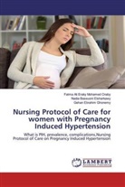 Nadia B Elsharkawy, Nadia Bassuoni Elsharkawy, Gehan Ebrahim Ghonemy, Fatma Ali Erak Mohamed Oraby, Fatma Ali Eraky Mohamed Oraby - Nursing Protocol of Care for women with Pregnancy Induced Hypertension