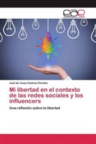 José de Jesús Godínez Reveles - Mi libertad en el contexto de las redes sociales y los influencers