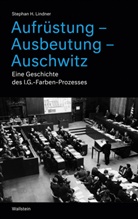 Stephan H Lindner, Stephan H (Prof. Dr.) Lindner, Stephan H. Lindner - Aufrüstung - Ausbeutung - Auschwitz